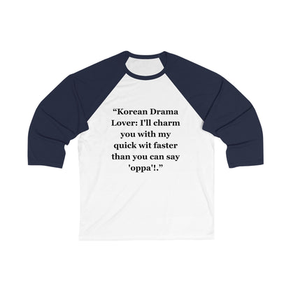 "Korean Drama Lover I'll charm you with my quick wit faster than you can say 'oppa'!" - Unisex 3\4 Sleeve Baseball Tee