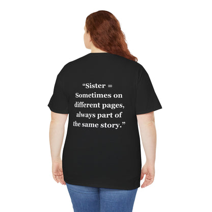 "Sister = Sometimes on different pages, always part of the same story" - Unisex Cotton Tee