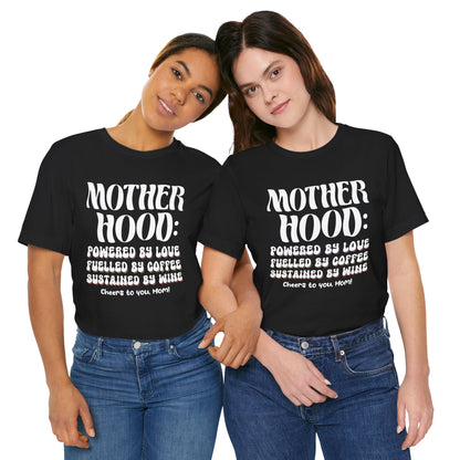 "Motherhood: powered by love, fuelled by coffee, sustained by wine. Cheers to you, Mom!" - Unisex Jersey Short Sleeve Tee