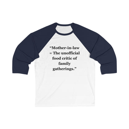 "Mother-in-law - The unofficial food critic of family gatherings" - Unisex 3\4 Sleeve Baseball Tee