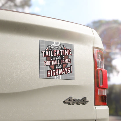 "Remember Tailgating is for Football Games, Not Highways!" Car Magnet