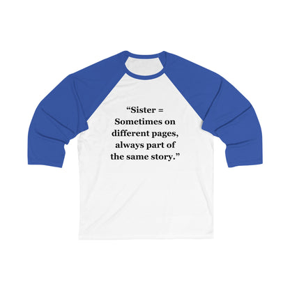 "Sister = Sometimes on different pages, always part of the same story" - Unisex 3\4 Sleeve Baseball Tee