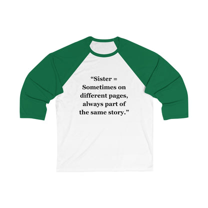 "Sister = Sometimes on different pages, always part of the same story" - Unisex 3\4 Sleeve Baseball Tee