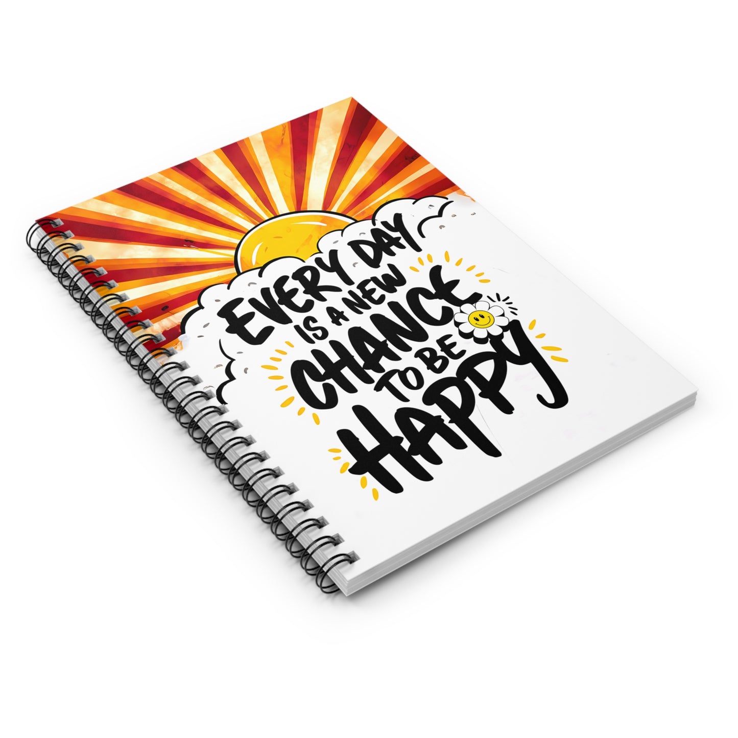 Everyday is a New Chance to be Happy Spiral Notebook - Ruled Line