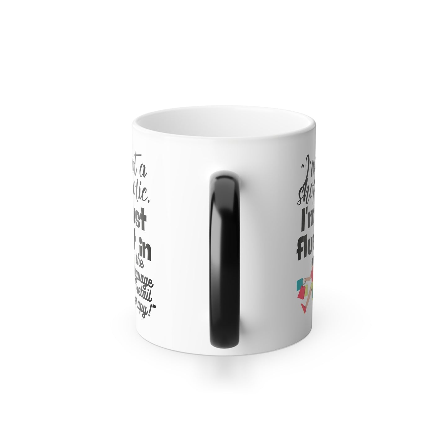 "I'm not a shopaholic; I'm just fluent in the language of retail therapy!" - Color Morphing Mug, 11oz