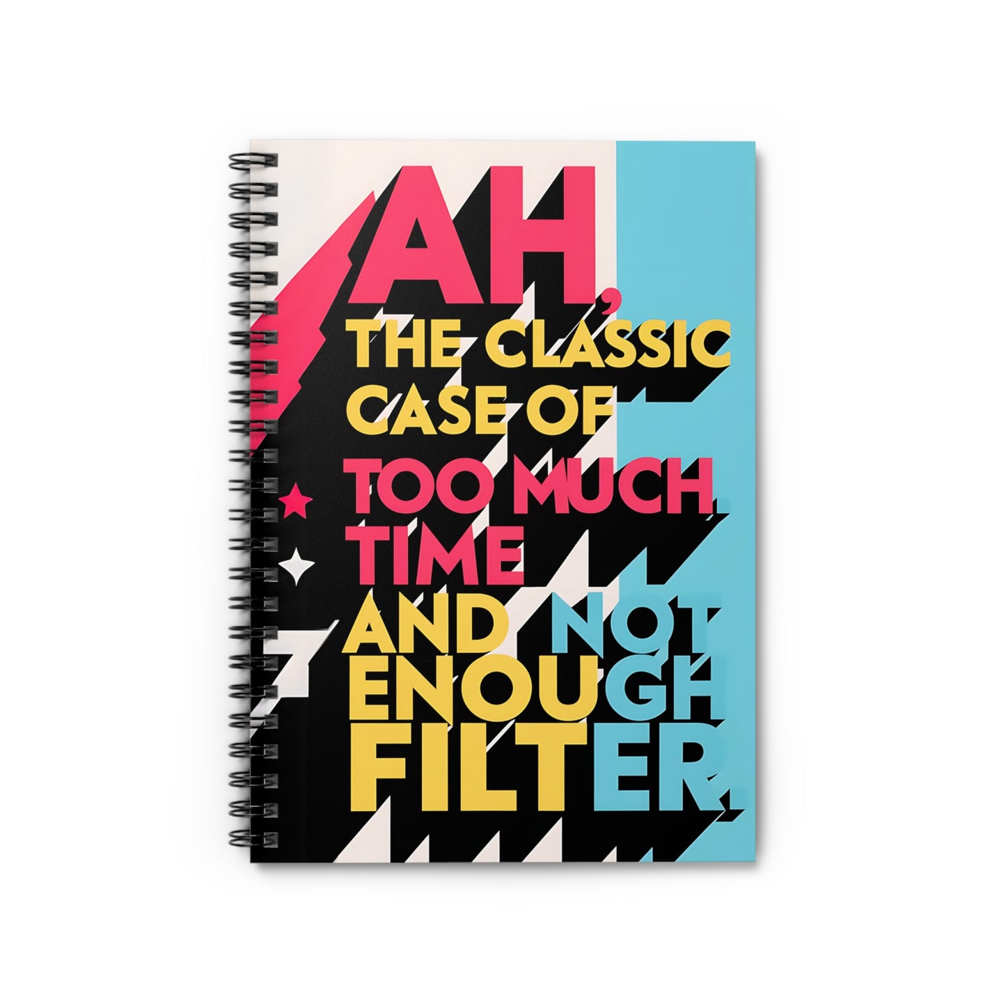 "Ah. The Classic Case of Too Much Time and Not Enough Filter." Spiral Notebook - Ruled Line