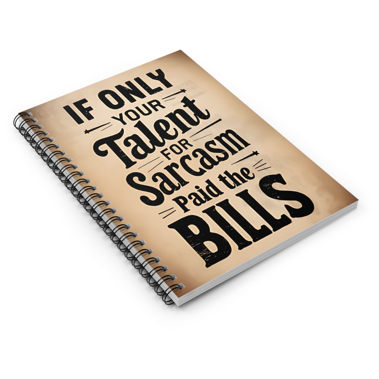 "If Only Your Talent for Sarcasm Paid the Bills." Spiral Notebook - Ruled Line