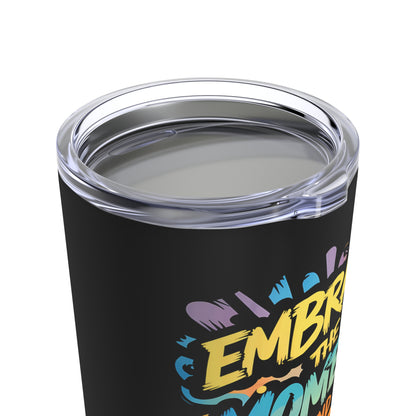 "Embrace The Moment And Enjoy The Ride." - Tumbler 20oz