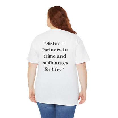 "Sister = Partners in crime and confidantes for life" - Unisex Cotton Tee