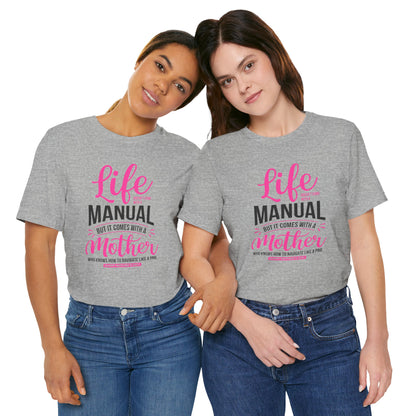 "Life doesn't come with a manual, but it comes with a mother who knows how to navigate it like a pro. Happy Mother's Day!" - Unisex Jersey Short Sleeve Tee