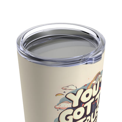 "You've Got This Trust in Your Abilities and Stay Confident."  - Tumbler 20oz