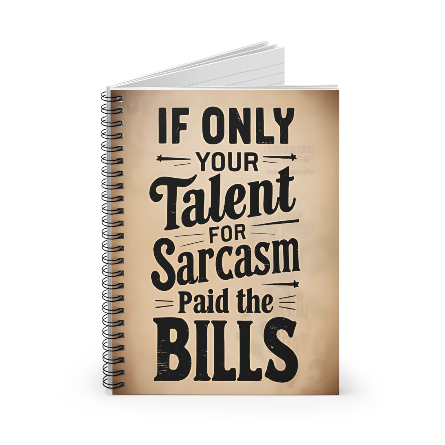 "If Only Your Talent for Sarcasm Paid the Bills." Spiral Notebook - Ruled Line