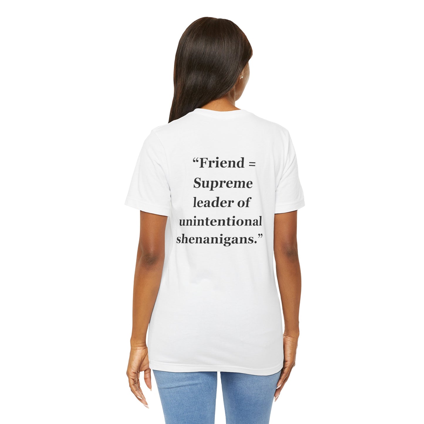 "Friend = Supreme leader of unintentional shenanigans" - Unisex Jersey Short Sleeve Tee