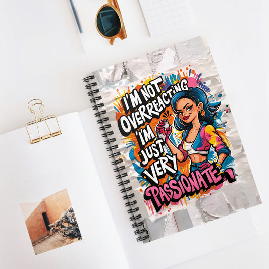 "I'm Not Overreacting; I'm Just Very Passionate." Spiral Notebook - Ruled Line