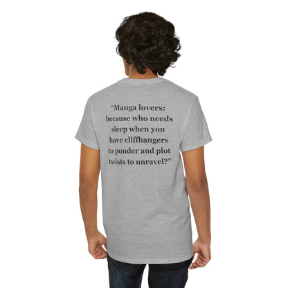 "Manga lovers because who needs sleep when you have cliffhangers to ponder and plot twists to unravel" - Unisex Heavy Cotton Tee