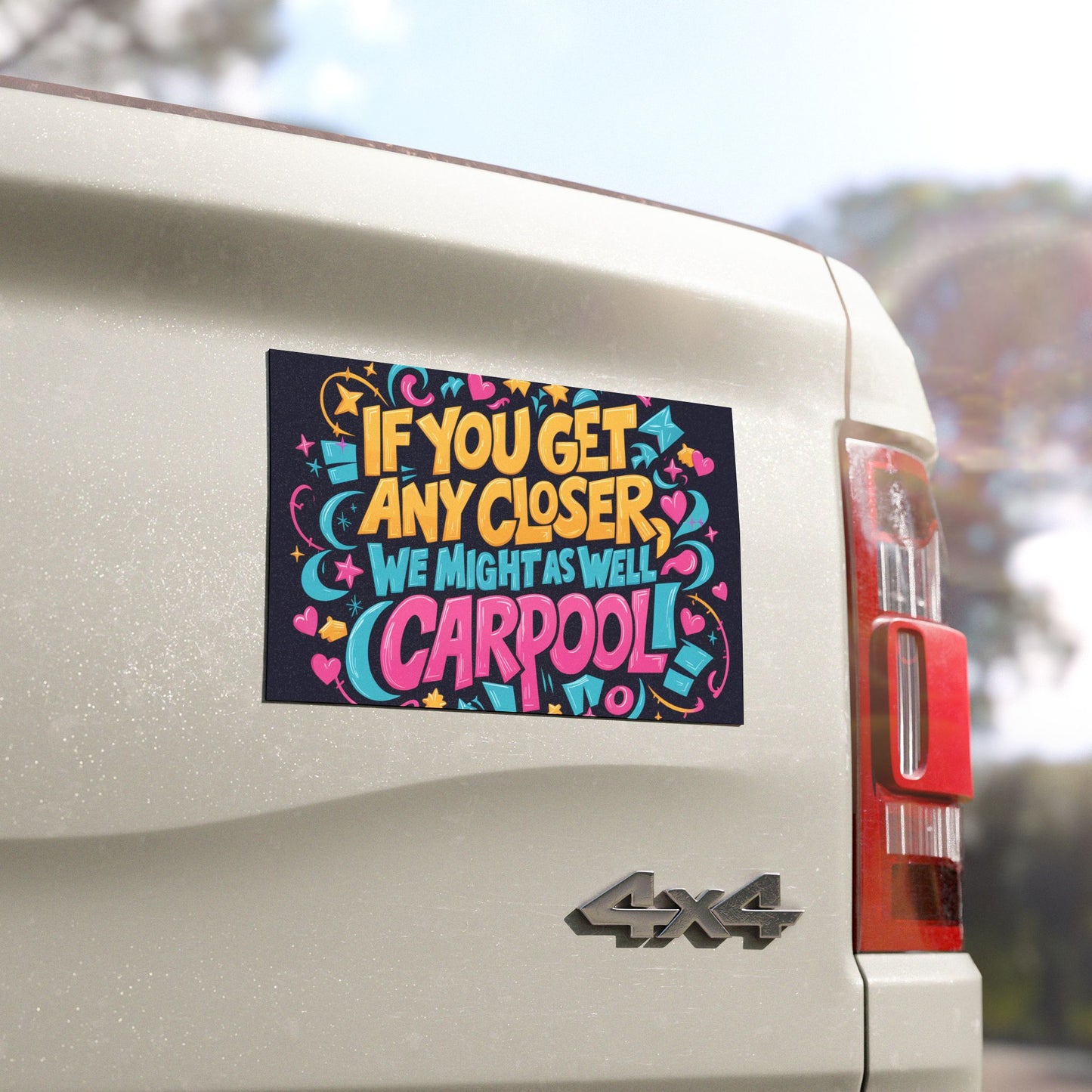 "If You Get Any Closer, We Might as Well Carpool " - Car Magnets