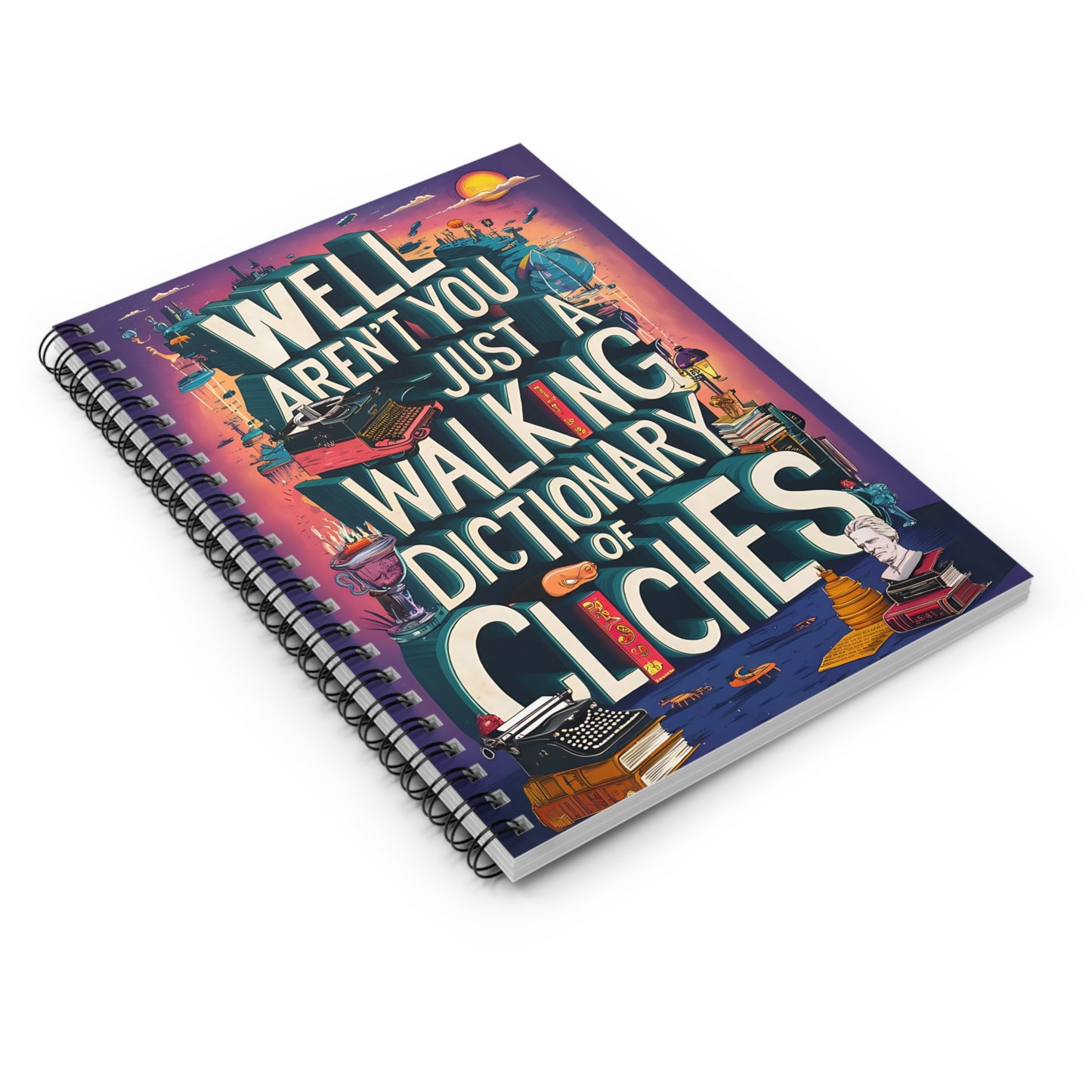 "Well Aren't You Just A Walking Dictionary of Cliches." Spiral Notebook - Ruled Line