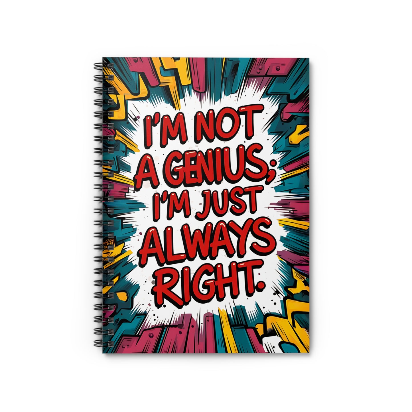 "I'm Not a Genius; I'm Just Always Right." Spiral Notebook - Ruled Line