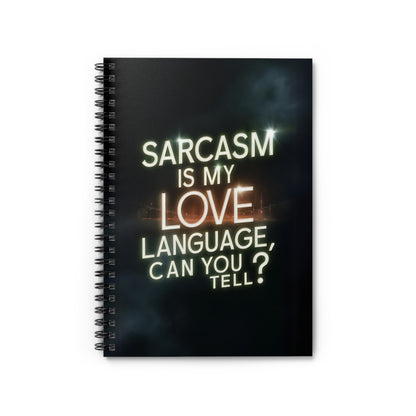 "Sarcasm is My Love Language Can you Tell?" Spiral Notebook - Ruled Line