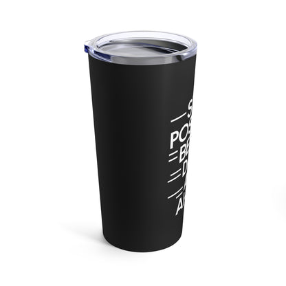 "Stay Positive; Better Days Are Ahead." - Tumbler 20oz