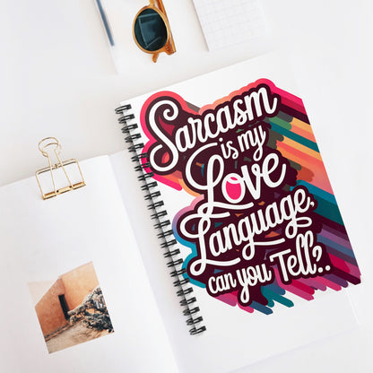 "Sarcasm is My Love Language. Can you Tell?" Spiral Notebook - Ruled Line