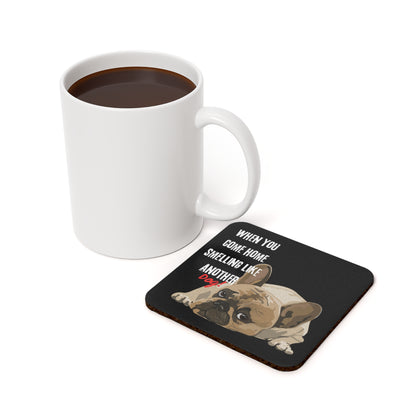 "When you come home smelling like another dog" Hilarious Dog Meme - Cork Coaster