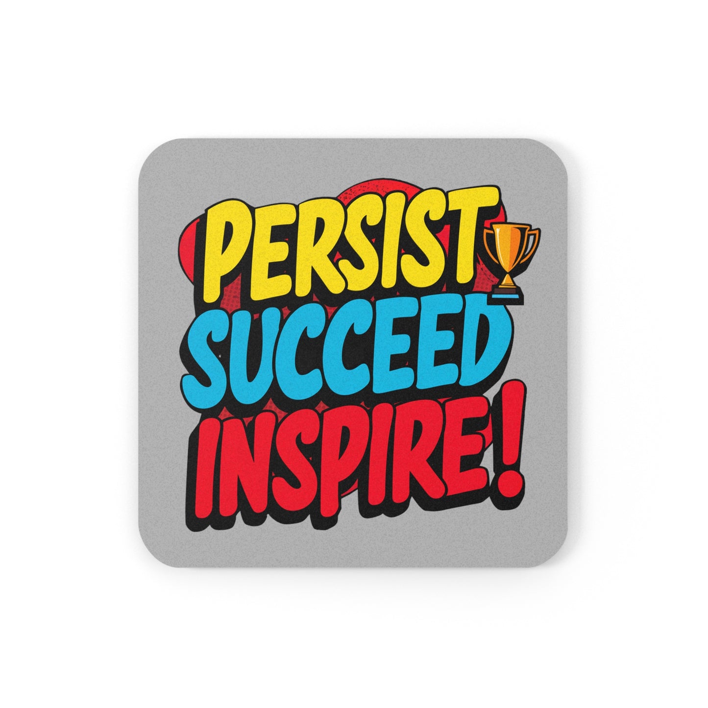 "Persist Succeed Inspire" - Cork Coaster