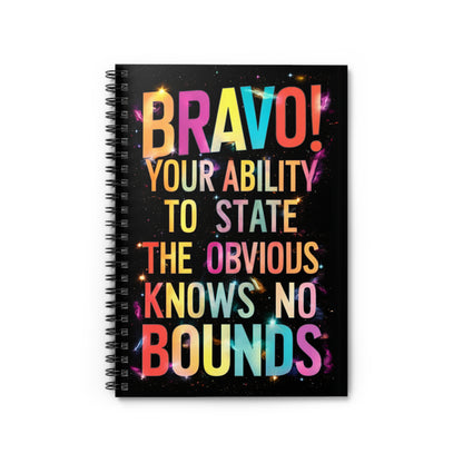 "Bravo! Your Ability to State The Obvious Knows No Bounds." Spiral Notebook - Ruled Line