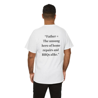 "Father = The unsung hero of home repairs and BBQs alike." - Unisex Cotton Tee