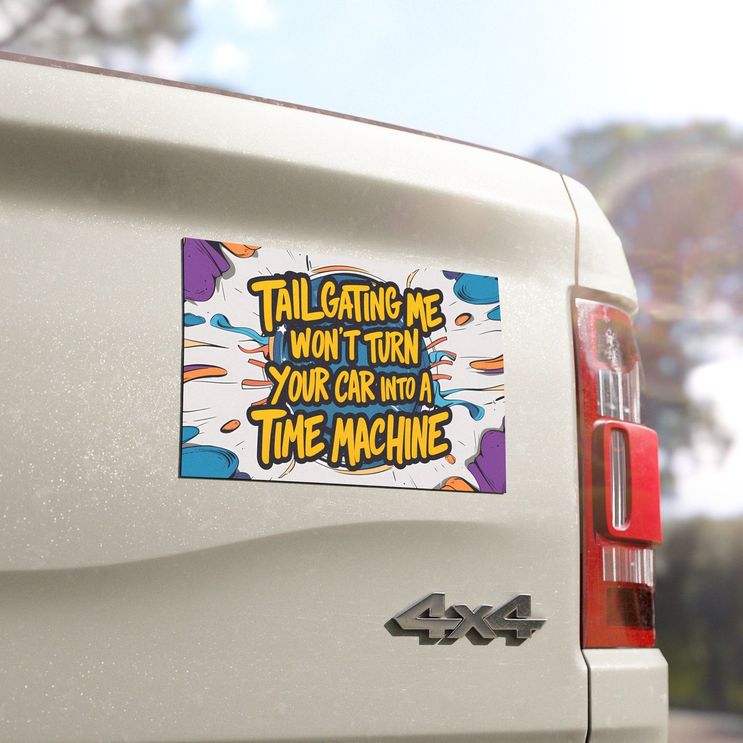 "Tailgating Me Won't Turn Your Car Into A Time Machine" - Car Magnets