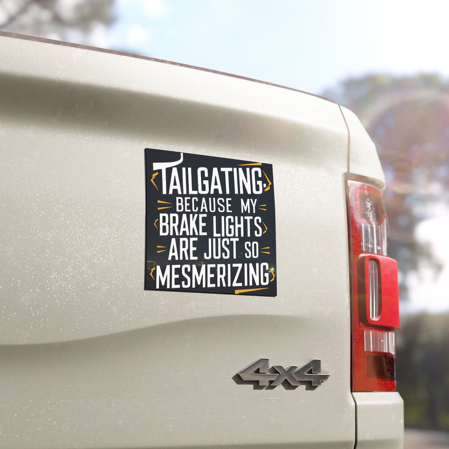 "Tailgating Because My Brake Lights Are Just So Mesmerizing" - Car Magnets