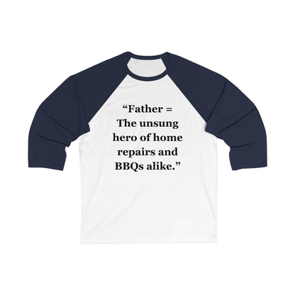 "Father = The unsung hero of home repairs and BBQs alike"  - Unisex 3\4 Sleeve Baseball Tee