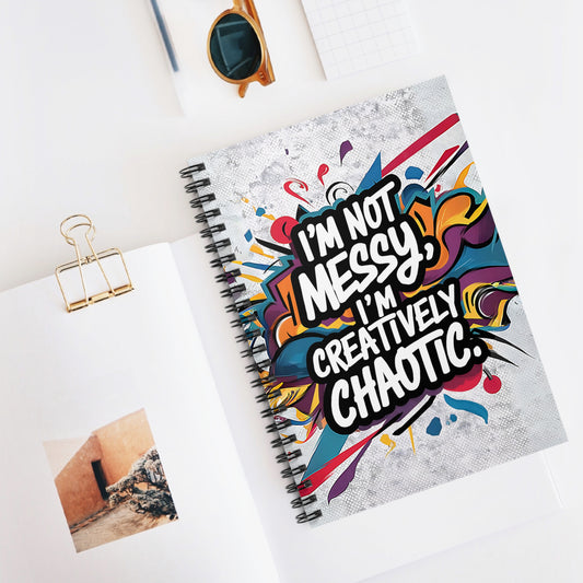 "I'm Not Messy, I'm Creatively Chaotic." Spiral Notebook - Ruled Line