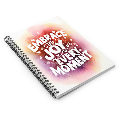 Embrace the Joy in Every Moment Spiral Notebook - Ruled Line