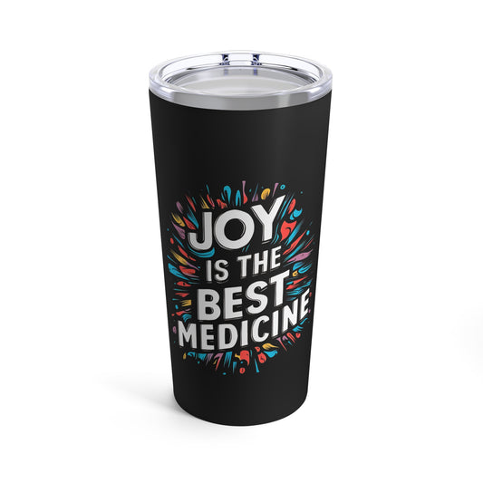 "Joy is The Best Medicine." - Tumbler 20oz