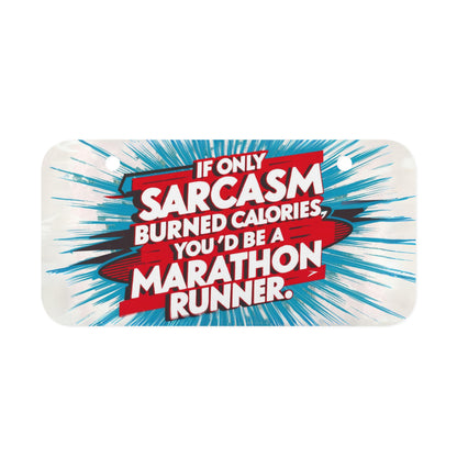 "If Only Sarcasm Burned Calories, You'd Be A Marathon Runner." - Mini License Plate