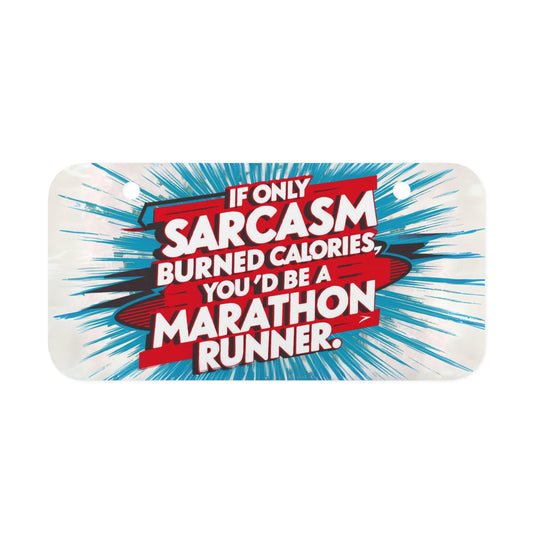 "If Only Sarcasm Burned Calories, You'd Be A Marathon Runner." - Mini License Plate