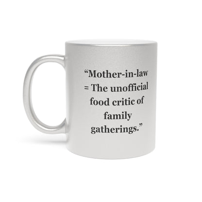 "Mother-in-law = The unofficial food critic of family gatherings" - Metallic Mug (Silver\Gold)