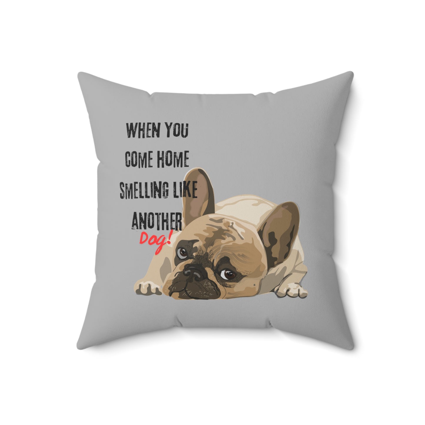 "When you come home smelling like another dog" Hilarious Dog Meme  - Spun Polyester Square Pillow