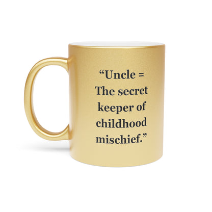 "Uncle = The secret keeper of childhood mischief" - Metallic Mug (Silver\Gold)