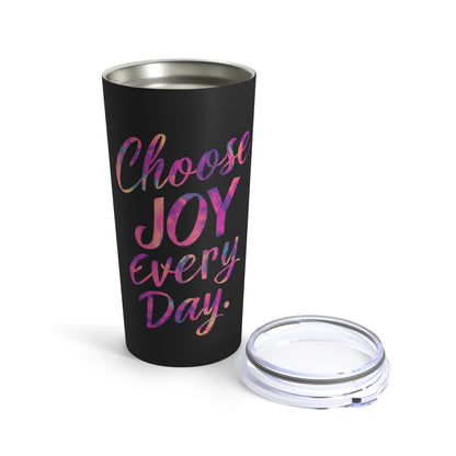 "Choose Joy Every Day." - Tumbler 20oz