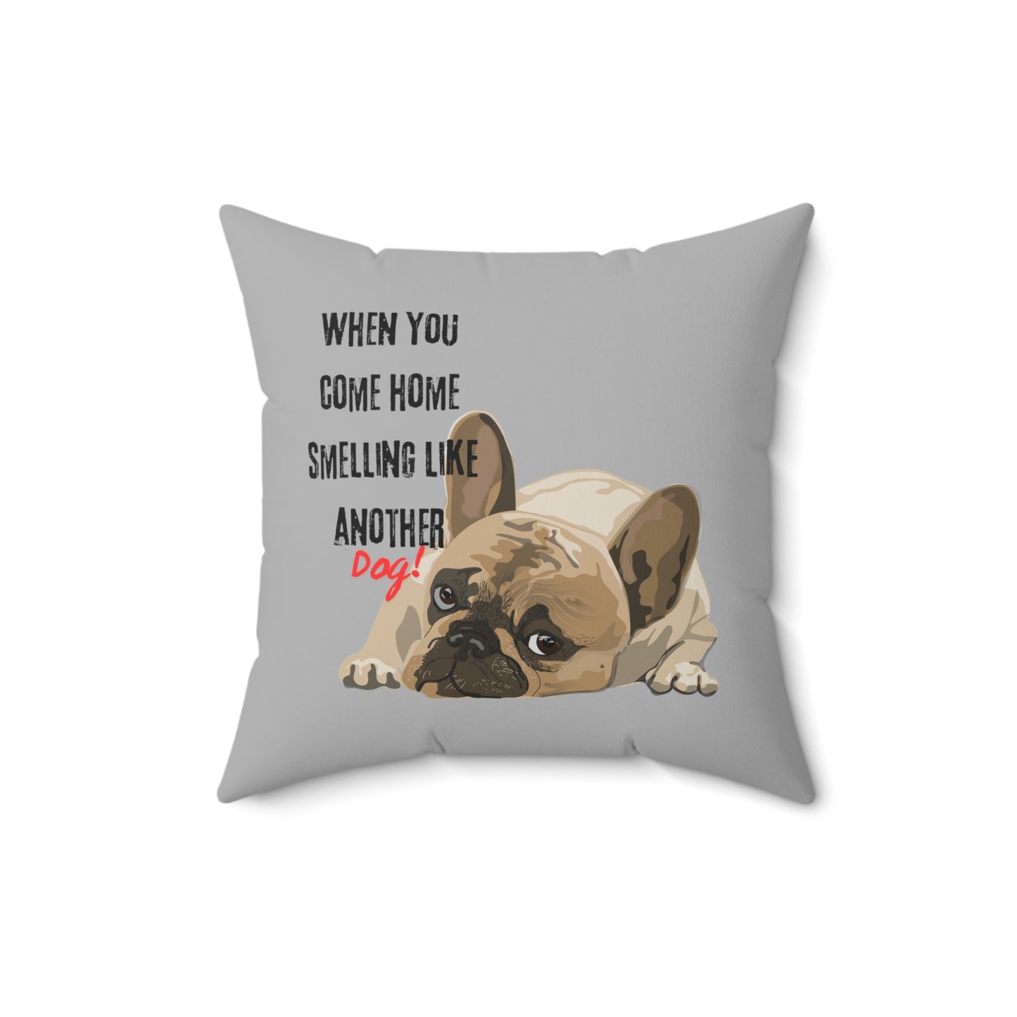 "When you come home smelling like another dog" Hilarious Dog Meme  - Spun Polyester Square Pillow