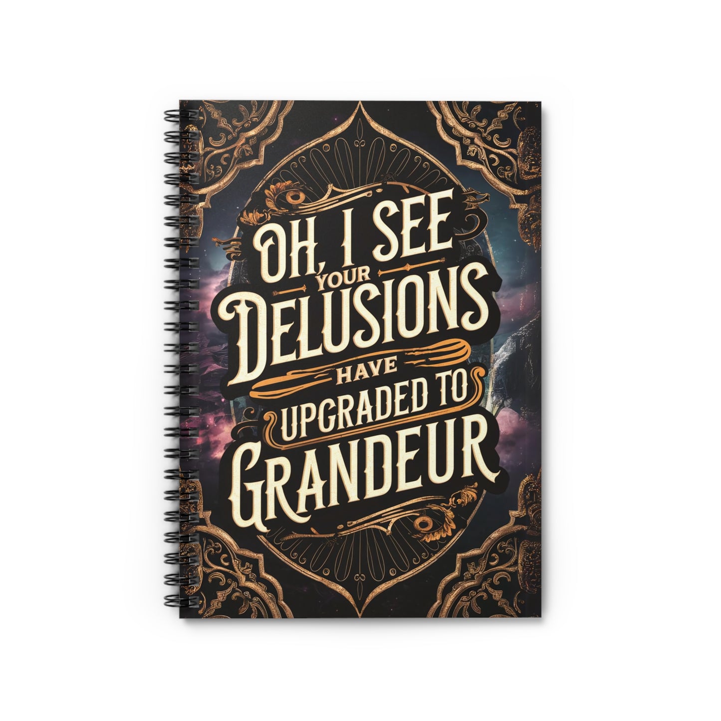 "Oh, I See Your Delusions Have Upgraded to Grandeur." Spiral Notebook - Ruled Line