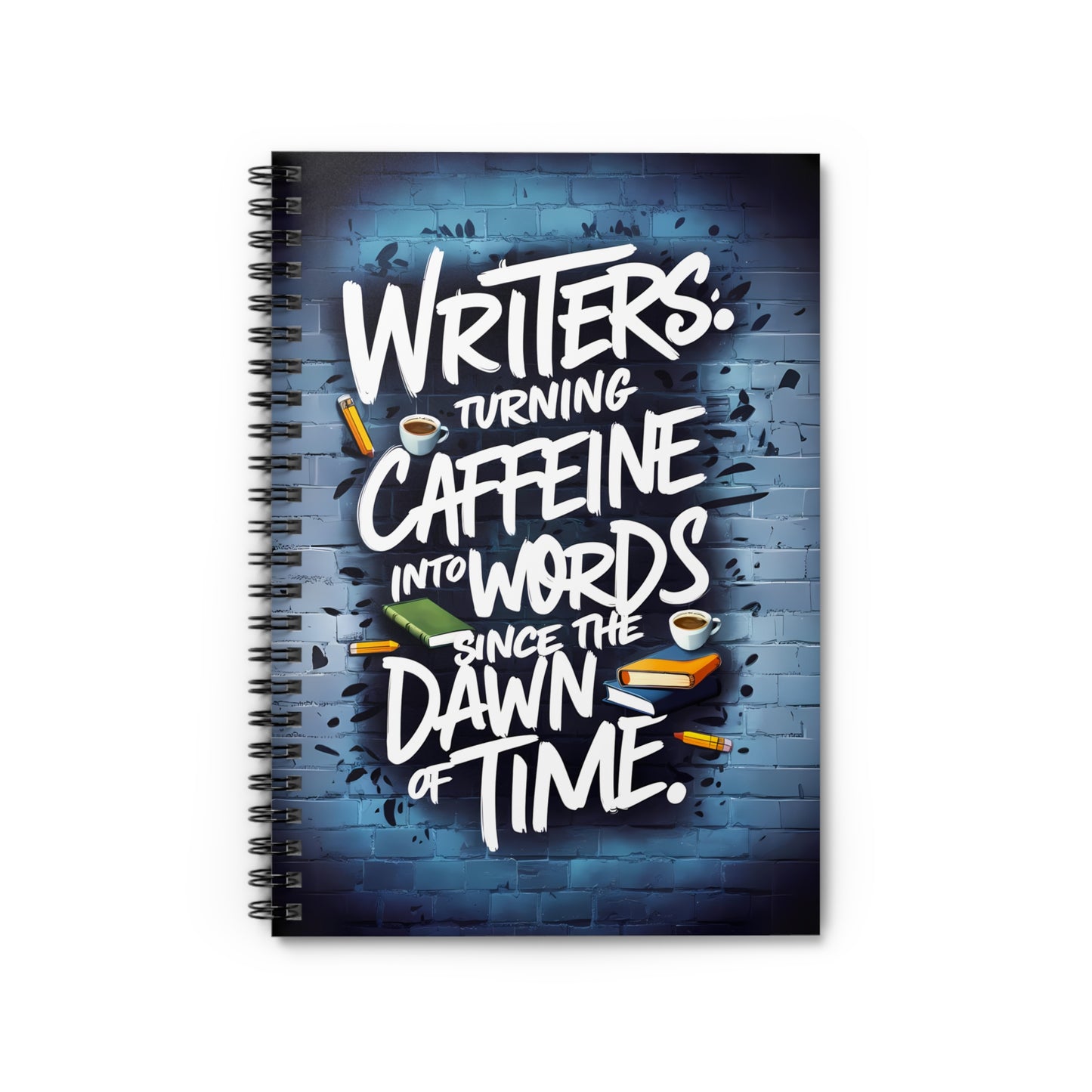 Writers Turning Caffeine into Words Since The Dawn of Time Spiral Notebook - Ruled Line