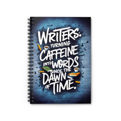 Writers Turning Caffeine into Words Since The Dawn of Time Spiral Notebook - Ruled Line