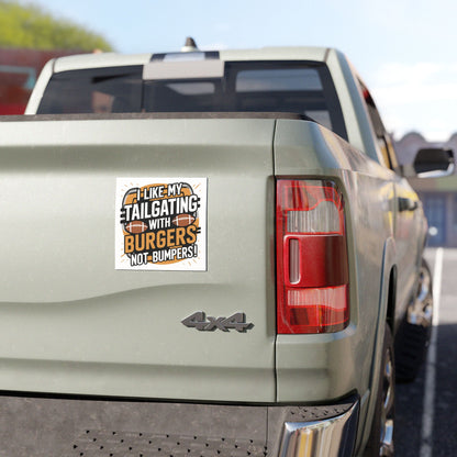 "I Like My Tailgating with Burgers not Bumpers!" - Car Magnets