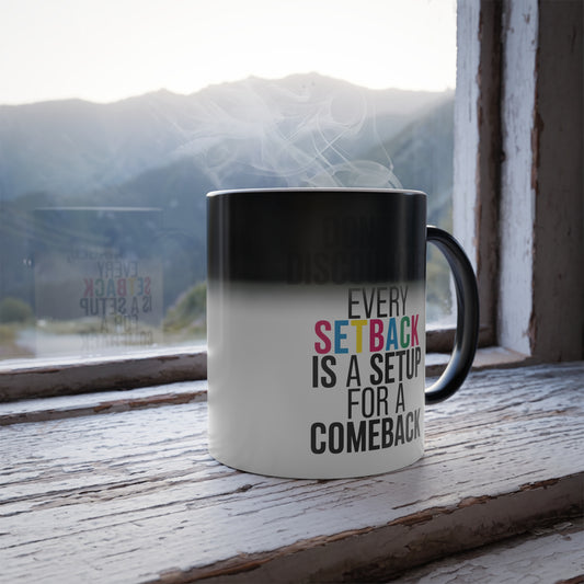 Don't Be Discouraged Every Setback is a Setup for a Comeback - Color Morphing Mug, 11oz