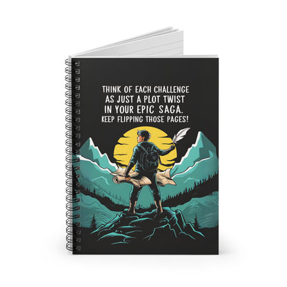 Think of Each Challenge as Just a Plot Twist in Your Epic Saga Keep Flipping Those Pages Spiral Notebook - Ruled Line