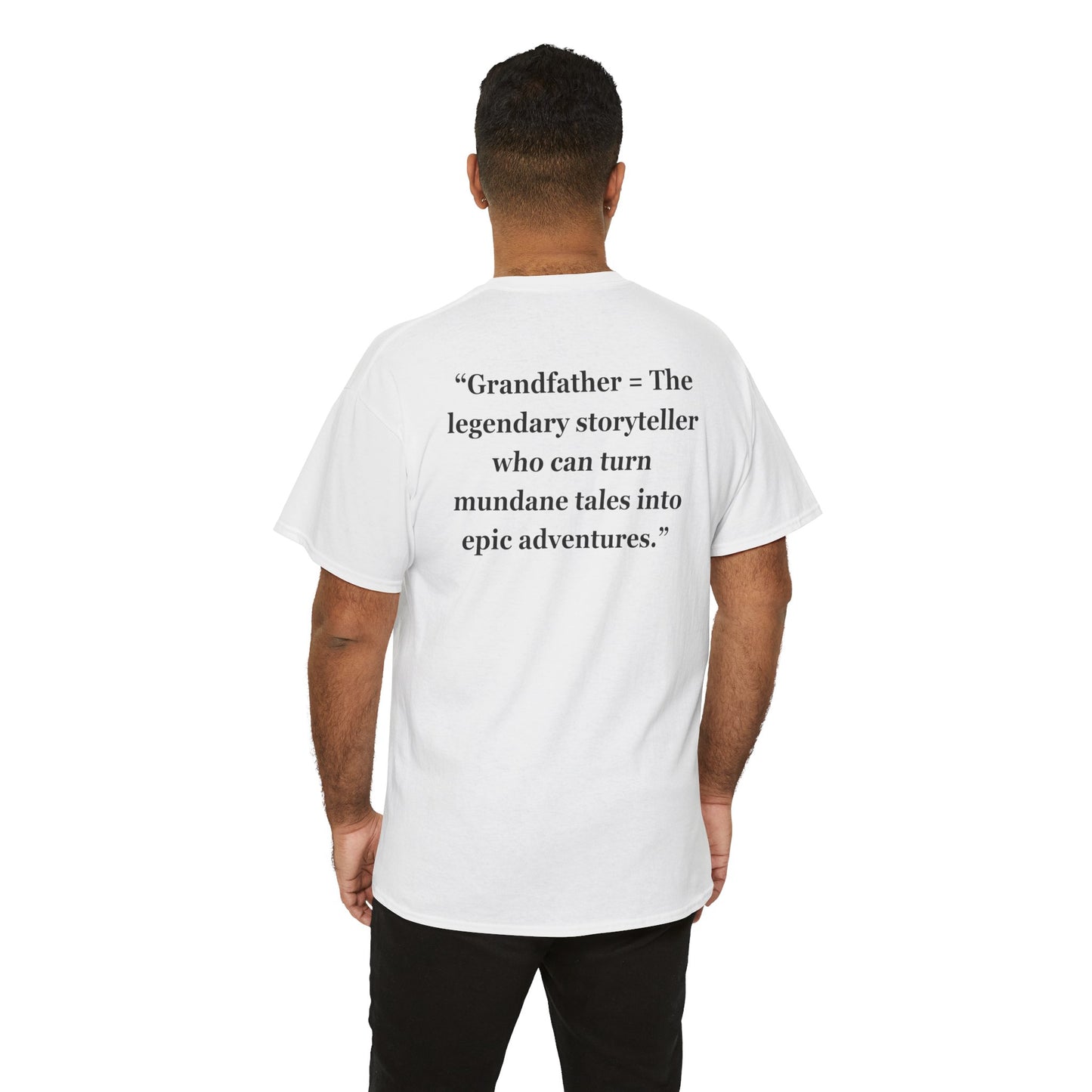 "Grandfather - The legendary storyteller who can turn mundane tales into epic adventures."- Unisex Cotton Tee