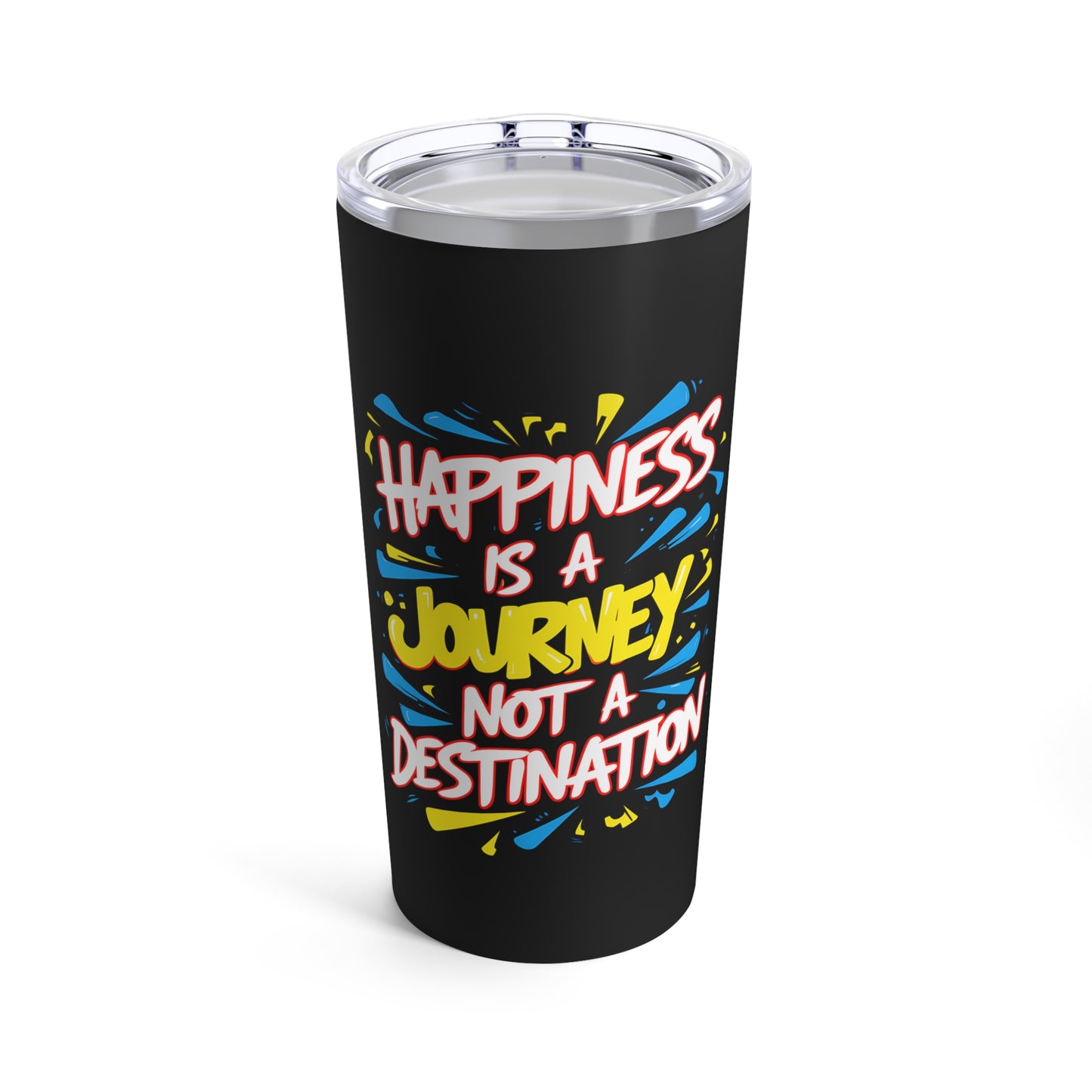 "Happiness is a Journey Not a Destination."  - Tumbler 20oz